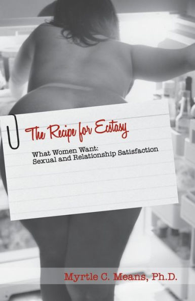 The Recipe for Ecstasy What Women Want Library Version: What Women Want: Sexual and Relationship Satisfaction