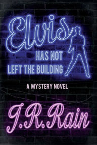 Title: Elvis Has Not Left the Building, Author: J R Rain