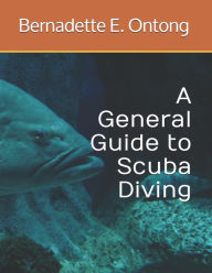 Title: A General Guide to Scuba Diving, Author: Bernadette E Ontong