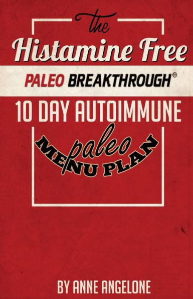 The Histamine Free Paleo Breakthrough: 10 Day Autoimmune Paleo Menu