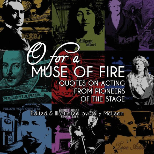 O For A Muse Of Fire: Quotes On Acting From Pioneers Of The Stage