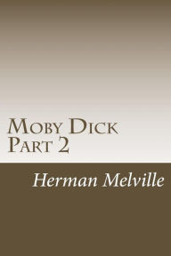 Title: Moby Dick Part 2: Chapters 31-62, Author: Herman Melville