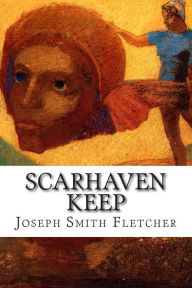 Title: Scarhaven Keep, Author: J S Fletcher