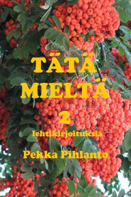 Title: Tï¿½tï¿½ mieltï¿½ 2: lehtikirjoituksia, Author: Asko Korpela