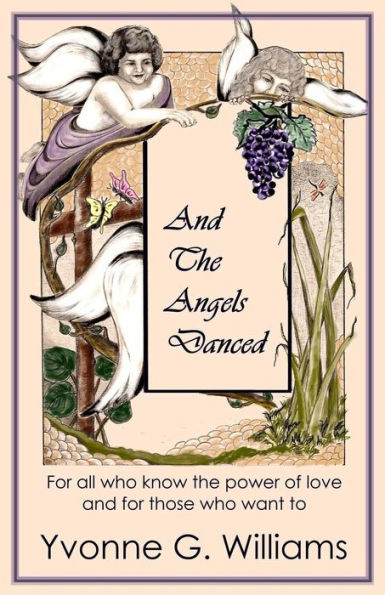 And the Angels Danced: For All Who Know the Power of Love and For Those Who Want To