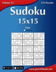 Title: Sudoku 15x15 - Easy - Volume 23 - 276 Puzzles, Author: Nick Snels