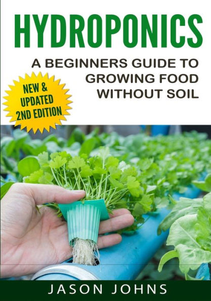 Hydroponics - A Beginners Guide To Growing Food Without Soil: Grow Delicious Fruits And Vegetables Hydroponically In Your Home