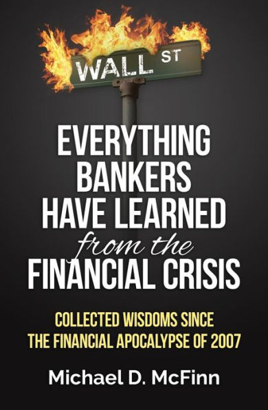 Everything Bankers have Learned from the Financial Crisis: Collected wisdoms since the Financial Apocalypse