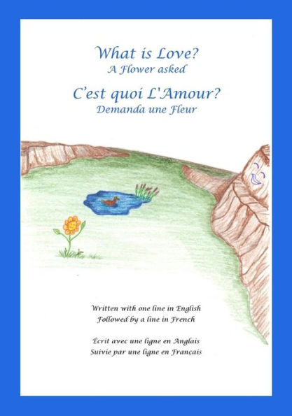 What is Love? A Flower asked Cest quoi LAmour? Demanda une Fleur: An English and French Bilingual Children's Picture Book Series Volume 1