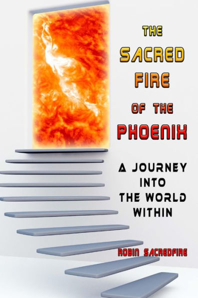 the Sacred Fire of Phoenix: A Journey into World Within