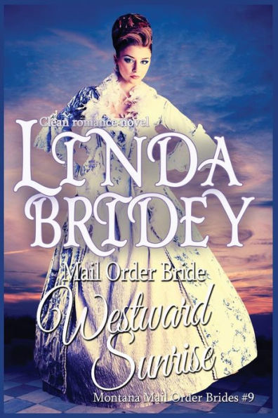 Mail Order Bride: Westward Sunrise: A Clean Historical Mail Order Bride Romance Novel