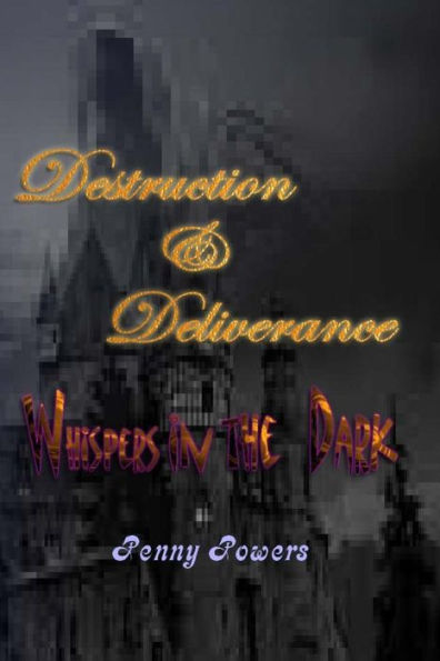 Destruction & Deliverance: Whispers in the Dark