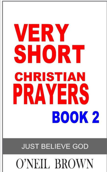 Very Short Christian Prayer Book 2: Just Believe God