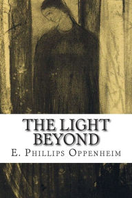 Title: The Light Beyond, Author: E Phillips Oppenheim