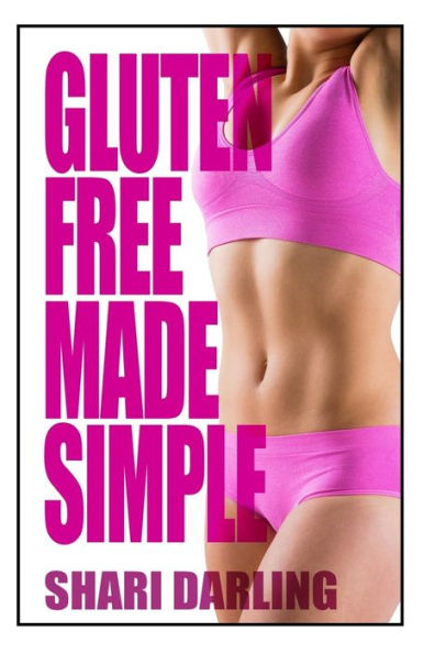 Gluten-Free Made Simple: Curb Fatigue, Reduce Inflammation, Lose Weight