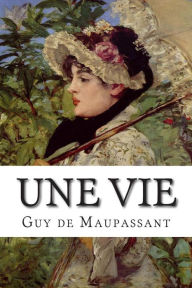 Title: Une Vie, Author: Guy de Maupassant