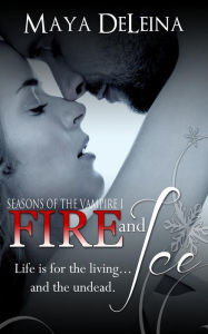 Title: Fire and Ice: Seasons of the Vampire I, Author: Maya DeLeina