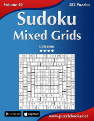 Title: Sudoku Mixed Grids - Extreme - Volume 40 - 282 Puzzles, Author: Nick Snels