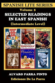 Title: Selected Readings in Easy Spanish Volume 5, Author: Alvaro Parra Pinto