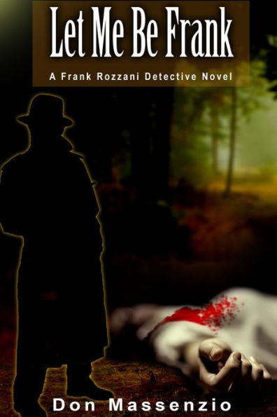 Let Me Be Frank: A Frank Rozzani Detective Novel