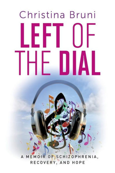 Left of the Dial: A Memoir of Schizophrenia, Recovery, and Hope