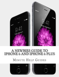 Title: A Newbies Guide to iPhone 6 and iPhone 6 Plus: The Unofficial Handbook to iPhone and iOS 8 (Includes iPhone 4s, and iPhone 5, 5s, 5c), Author: Minute Help Guides