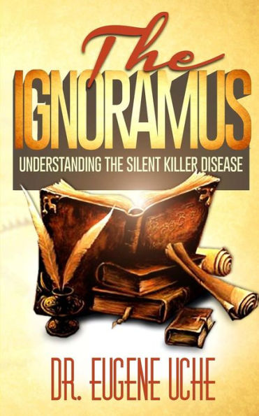 The Ignoramus: Understanding the Silent Killer Disease