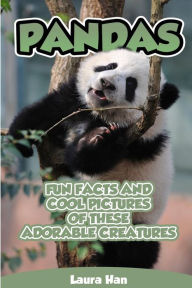 Title: Pandas - Fun Facts And Cool Pictures Of These Adorable Creatures, Author: Laura Han