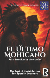 Title: El ï¿½ltimo mohicano para estudiantes de espaï¿½ol. Libro de lectura: The Last of the Mohicans For Spanish learners. Reading Book Level A2. Beginners., Author: J a Bravo