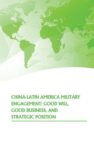 China- Latin American Military Engagement: Good Will, Good Business, and Strategic Position