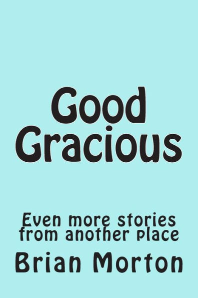 Good Gracious: Even more stories from another place