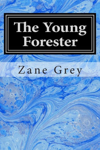 The Young Forester: (Zane Grey Classics Collection)