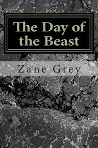 The Day of the Beast: (Zane Grey Classics Collection)