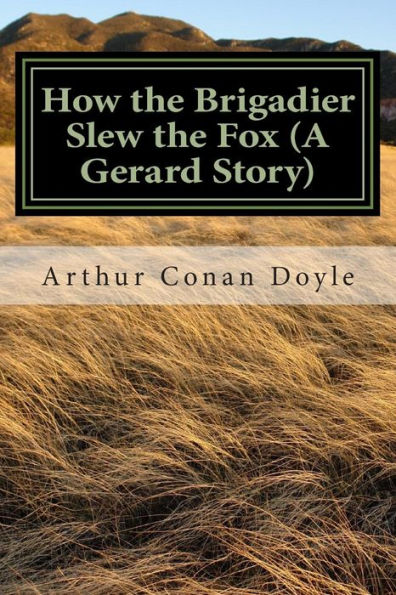 How the Brigadier Slew the Fox (A Gerard Story): (Arthur Conan Doyle Classic Collection)