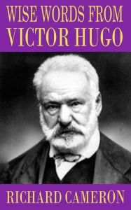 Title: Wise Words from Victor Hugo, Author: Richard Cameron