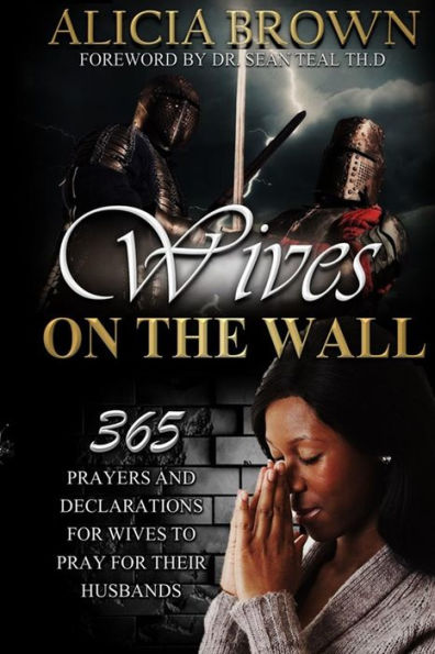 Wives on the Wall: 365 prayers and declarations for wives to pray for their husbands