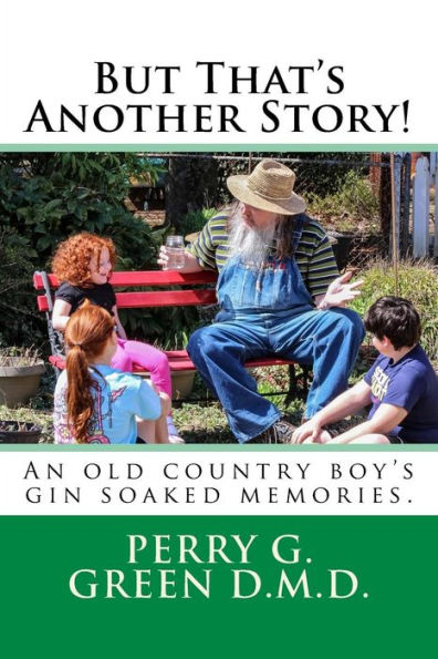 But That's Another Story!: An old country boy's gin soaked memories.