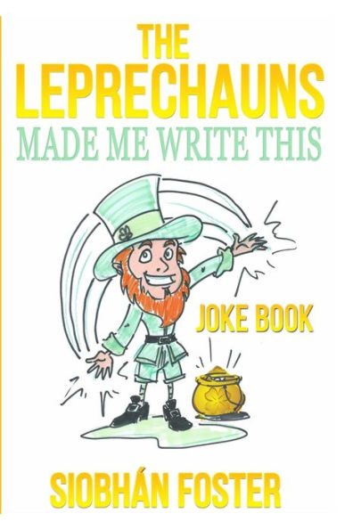 The Leprechauns Made Me Write This: Irish Jokes to Put a Smile Back on Your Face