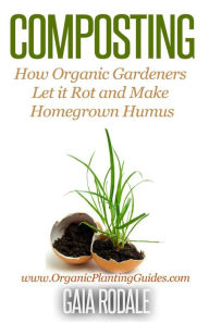 Title: Composting: How Organic Gardeners Let it Rot and Make Homegrown Humus, Author: Gaia Rodale