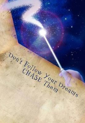 Don't Follow Your Dreams CHASE Them: Goal Journal