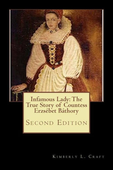 Infamous Lady: The True Story of Countess ErzsÃ¯Â¿Â½bet BÃ¯Â¿Â½thory: Second Edition