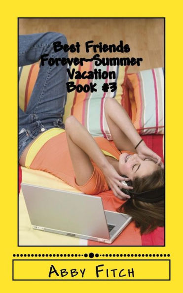 Best Friends Forever~Summer Vacation: Book #3