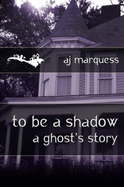 to be a shadow: A Ghost's Story