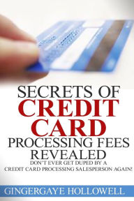 Title: Secrets of Credit Card Processing Fees Revealed: Don't Ever Get Duped by a Credit Card Processing Salesperson Again!, Author: Jennifer-Crystal Johnson