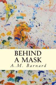 Title: Behind a Mask, Author: A M Barnard
