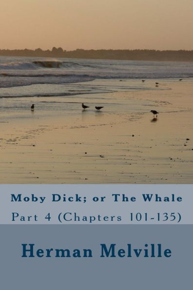 Moby Dick; or The Whale: Part 4 (Chapters 101-135)