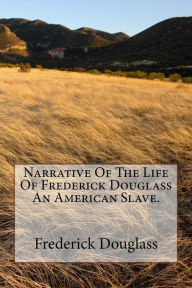 Narrative Of The Life Of Frederick Douglass An American Slave.