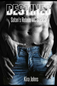 Title: Destined: Satan's Rebels MC - Book 2, Author: Kira Johns