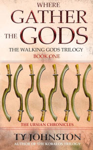 Title: Where Gather the Gods: Book I of The Walking Gods Trilogy, Author: Ty Johnston