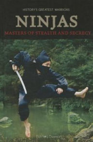Title: Ninjas: Masters of Stealth and Secrecy, Author: Patricia A. Dawson
